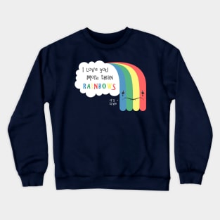 I Love You More Than Rainbows Crewneck Sweatshirt